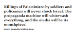 The killing of Palestinians by soldiers and policemen will never shock Israel
